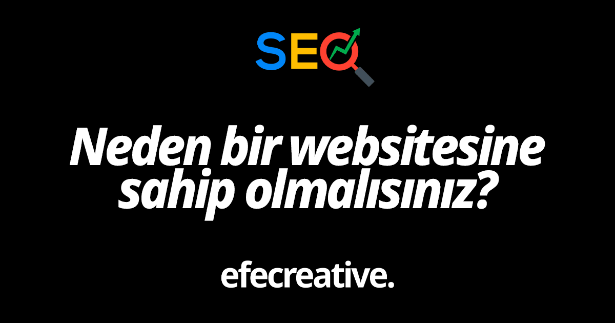 Neden Bir Web Sitesine Sahip Olmalısınız?